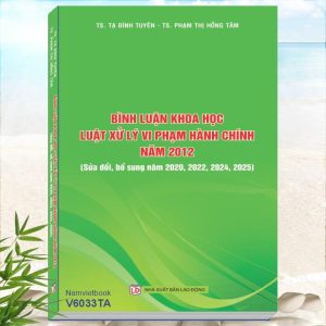 Bình luận khoa học Luật Xử lý vi phạm hành chính năm 2012 sđ, bs năm 2025