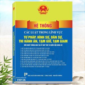 Sách Hệ Thống Các Luật Trong Lĩnh Vực Tư Pháp, Hình Sự, Dân Sự, Thi Hành Án, Tạm Giữ, Tạm Giam