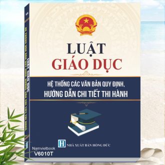 Sách Luật Giáo Dục - Hệ Thống Các Văn Bản Quy Định, Hướng Dẫn Chi Tiết Thi Hành