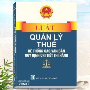 Luật Quản Lý Thuế - Hệ Thống Các Văn Bản Quy Định Chi Tiết Thi Hành