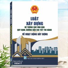 Luật Xây Dựng - Hệ Thống Các Văn Bản Quy Định, Hướng Dẫn Chi Tiết Thi Hành Về Hoạt Động Xây Dựng