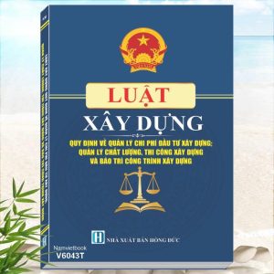 Luật Xây Dựng - Quy Định Về Quản Lý Chi Phí Đầu Tư Xây Dựng; Quản Lý Chất Lượng, Thi Công Xây Dựng Và Bảo Trì Công Trình Xây Dựng