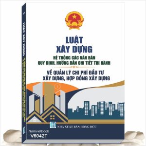 Luật Xây Dựng - Hệ Thống Các Văn Bản Quy Định, Hướng Dẫn Chi Tiết Thi Hành Về Quản Lý Chi Phí Đầu Tư Xây Dựng, Hợp Đồng Xây Dựng